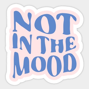 Not in the Mood Sticker